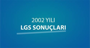 2002 YILI LGS SONUÇLARI