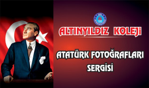 Altınyıldız Koleji Atatürk Fotoğrafları Sergisi