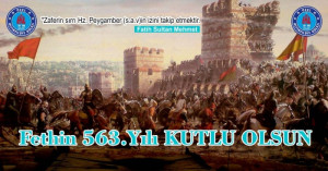 İSTANBUL'UN FETHİ'NİN 563. YILI KUTLU OLSUN