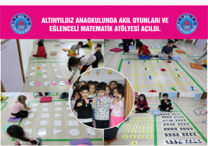 ALTINYILDIZ ANAOKULUNDA AKIL OYUNLARI VE EĞLENCELİ MATEMATİK ATÖLYESİ AÇILDI.