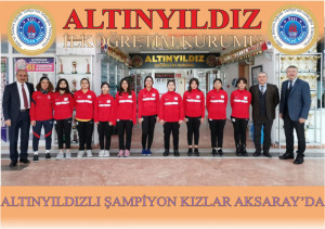 ALTINYILDIZLI ŞAMPİYON KIZLAR AKSARAY’DA