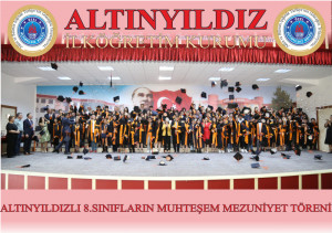 ALTINYILDIZLI 8.SINIFLARIN MUHTEŞEM MEZUNİYET TÖRENİ