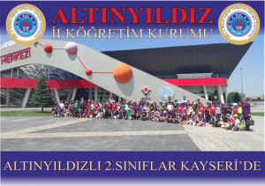 ALTINYILDIZLI 2.SINIFLAR KAYSERİ’DE