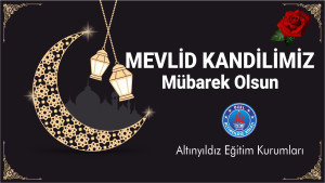 ALTINYILDIZ KOLEJİ YÖNETİM KURULU VE OKUL İDARESİNDEN MEVLİD KANDİLİ MESAJI