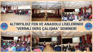 ALTINYILDIZ FEN VE ANADOLU LİSELERİNDE “VERİMLİ DERS ÇALIŞMA” SEMİNERİ