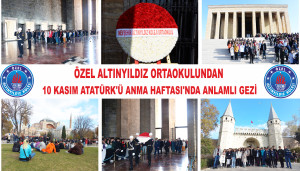 ÖZEL ALTINYILDIZ ORTAOKULUNDAN 10 KASIM ATATÜRK'Ü ANMA HAFTASI'NDA ANLAMLI GEZİ