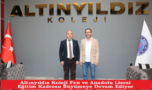 ALTINYILDIZ KOLEJİ FEN VE ANADOLU LİSESİ EĞİTİM KADROSU BÜYÜMEYE DEVAM EDİYOR