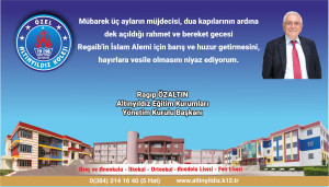 ALTINYILDIZ EĞİTİM KURUMLARI YÖNETİM KURULU BAŞKANI RAGIP ÖZALTINDAN REGAİP KANDİLİ MESAJI