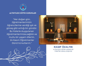 Altınyıldız Eğitim Kurumları Yönetim Kurulu Başkanı Ragıp Özaltın'dan 24 Kasım Öğretmenler Günü mesajı