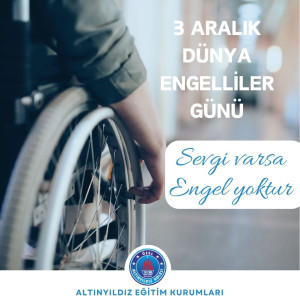 3 Aralık Dünya Engelliler Günü "Sevgi varsa engel yoktur"