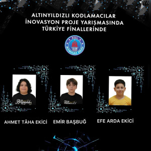 ALTINYILDIZLI KODLAMACILAR   İNOVASYON PROJE YARIŞMASINDA TÜRKİYE FİNALLERİNDE